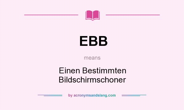 What does EBB mean? It stands for Einen Bestimmten Bildschirmschoner
