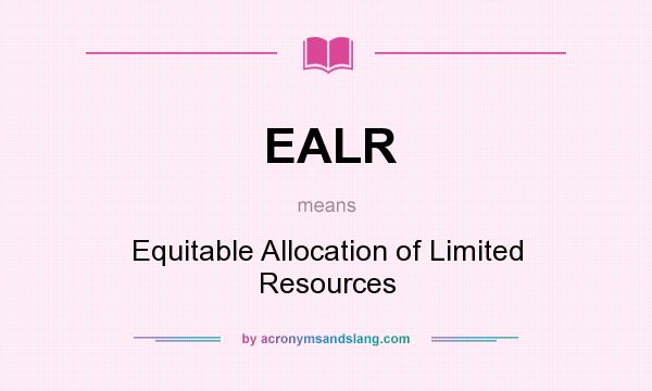 What does EALR mean? It stands for Equitable Allocation of Limited Resources