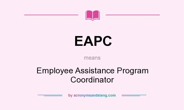 What does EAPC mean? It stands for Employee Assistance Program Coordinator