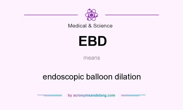 What does EBD mean? It stands for endoscopic balloon dilation