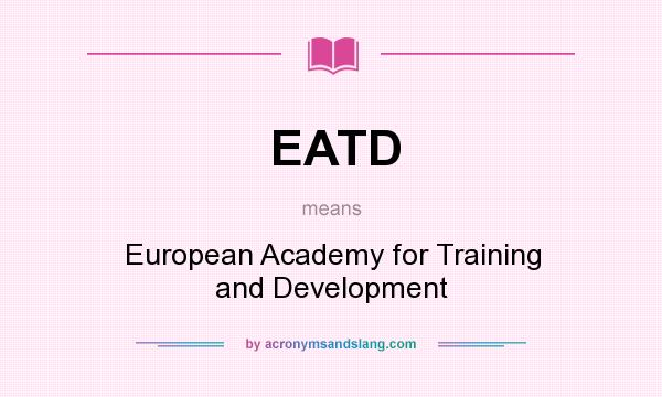 What does EATD mean? It stands for European Academy for Training and Development