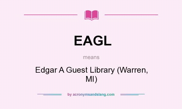 What does EAGL mean? It stands for Edgar A Guest Library (Warren, MI)