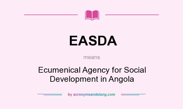 What does EASDA mean? It stands for Ecumenical Agency for Social Development in Angola