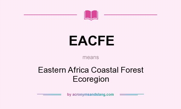 What does EACFE mean? It stands for Eastern Africa Coastal Forest Ecoregion