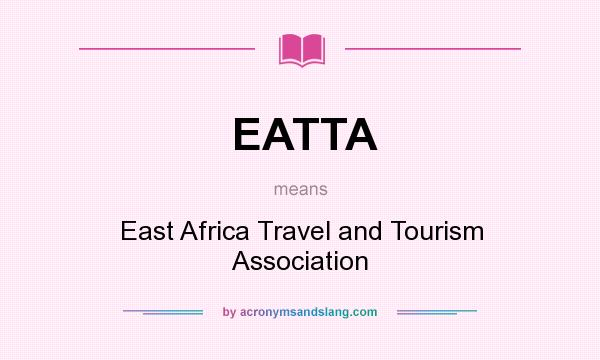 What does EATTA mean? It stands for East Africa Travel and Tourism Association