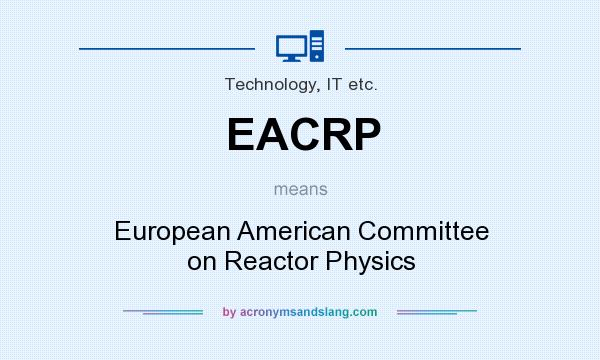 What does EACRP mean? It stands for European American Committee on Reactor Physics