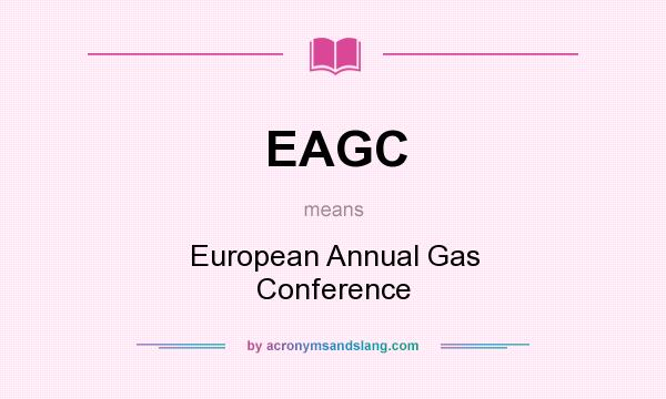 What does EAGC mean? It stands for European Annual Gas Conference