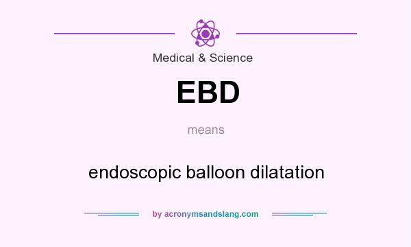 What does EBD mean? It stands for endoscopic balloon dilatation
