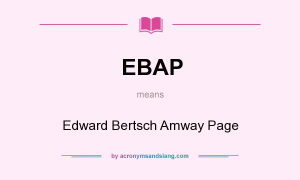 What does EBAP mean? It stands for Edward Bertsch Amway Page