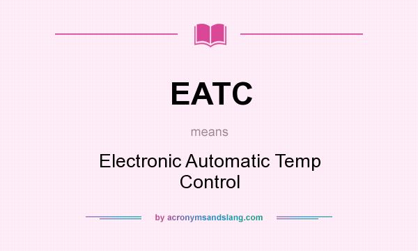 What does EATC mean? It stands for Electronic Automatic Temp Control