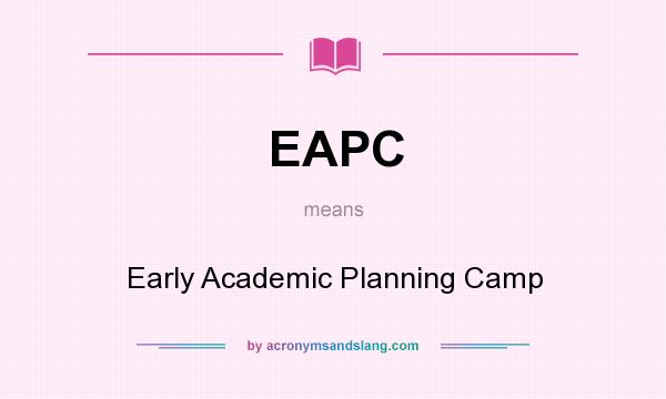 What does EAPC mean? It stands for Early Academic Planning Camp