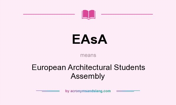 What does EAsA mean? It stands for European Architectural Students Assembly