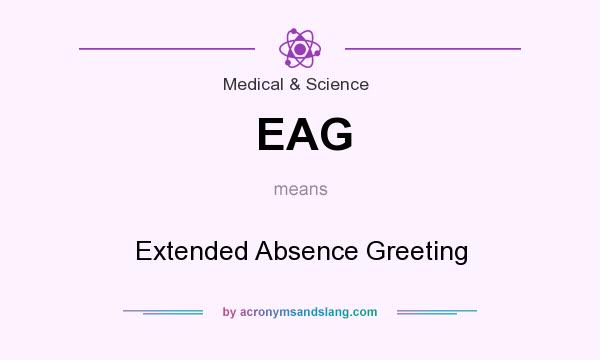 What does EAG mean? It stands for Extended Absence Greeting