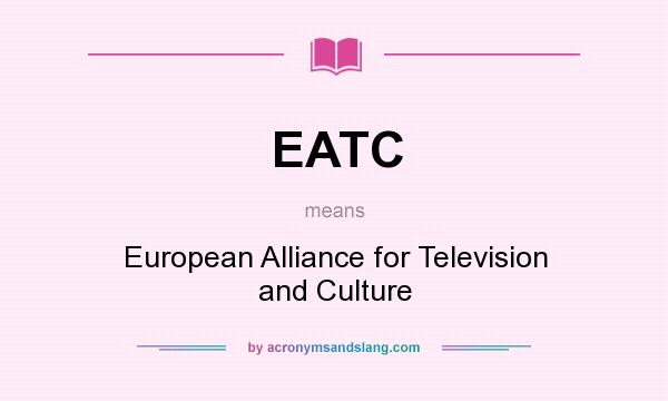 What does EATC mean? It stands for European Alliance for Television and Culture