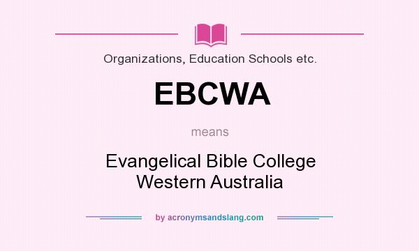 What does EBCWA mean? It stands for Evangelical Bible College Western Australia