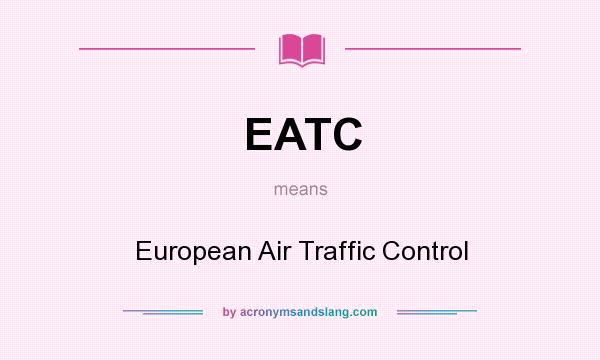 What does EATC mean? It stands for European Air Traffic Control