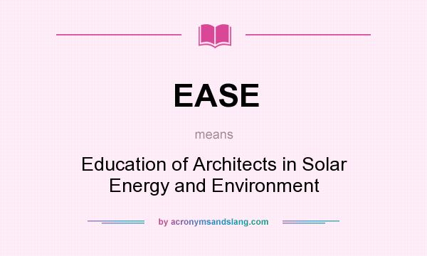 What does EASE mean? It stands for Education of Architects in Solar Energy and Environment