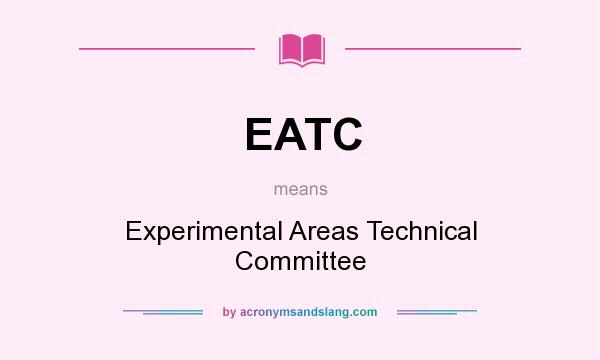 What does EATC mean? It stands for Experimental Areas Technical Committee