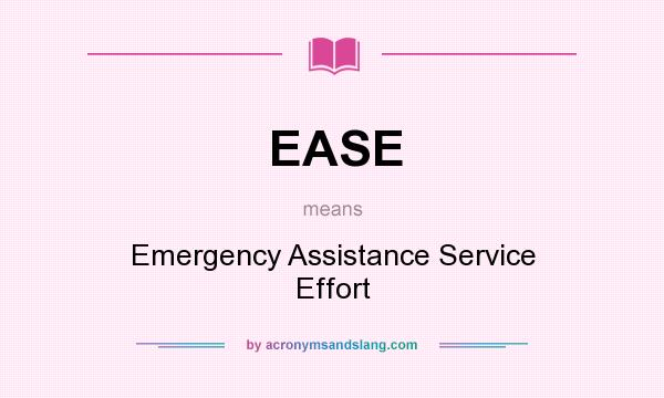 What does EASE mean? It stands for Emergency Assistance Service Effort