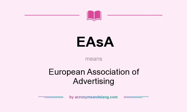What does EAsA mean? It stands for European Association of Advertising