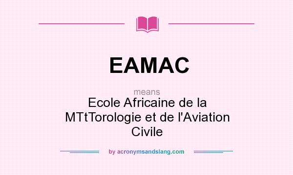 What does EAMAC mean? It stands for Ecole Africaine de la MTtTorologie et de l`Aviation Civile