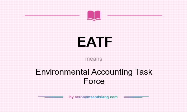 What does EATF mean? It stands for Environmental Accounting Task Force