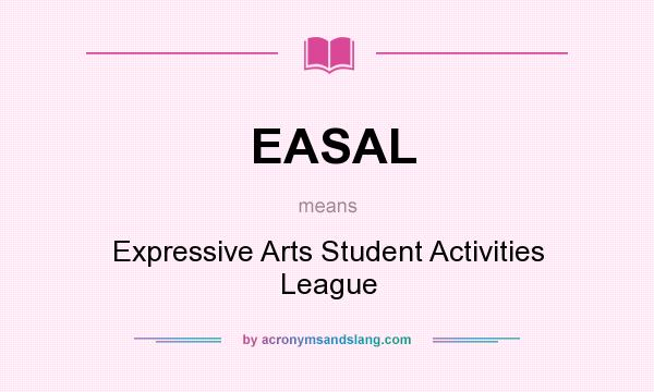 What does EASAL mean? It stands for Expressive Arts Student Activities League