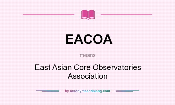 What does EACOA mean? It stands for East Asian Core Observatories Association