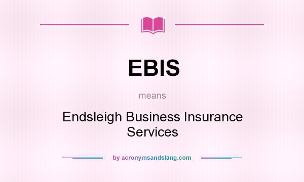 What does EBIS mean? It stands for Endsleigh Business Insurance Services