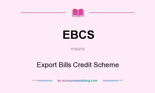 What does EBCS mean? It stands for Export Bills Credit Scheme