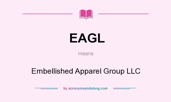 What does EAGL mean? It stands for Embellished Apparel Group LLC
