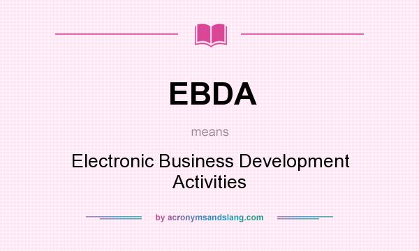 What does EBDA mean? It stands for Electronic Business Development Activities