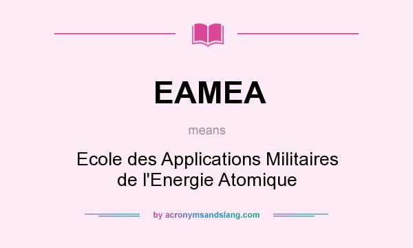 What does EAMEA mean? It stands for Ecole des Applications Militaires de l`Energie Atomique