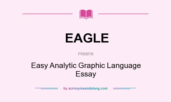 What does EAGLE mean? It stands for Easy Analytic Graphic Language Essay