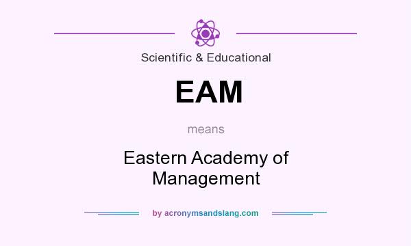 What does EAM mean? It stands for Eastern Academy of Management
