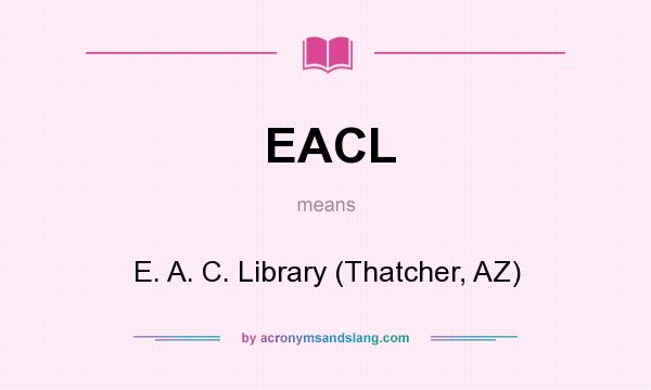What does EACL mean? It stands for E. A. C. Library (Thatcher, AZ)