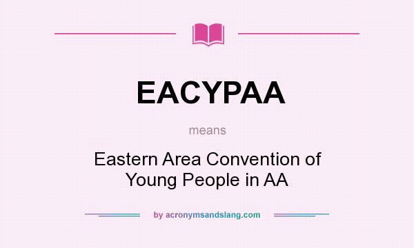 What does EACYPAA mean? It stands for Eastern Area Convention of Young People in AA