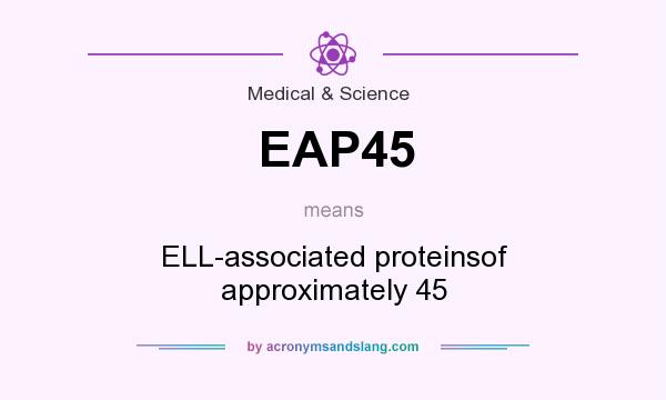 What does EAP45 mean? It stands for ELL-associated proteinsof approximately 45