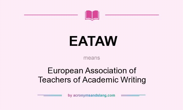 What does EATAW mean? It stands for European Association of Teachers of Academic Writing