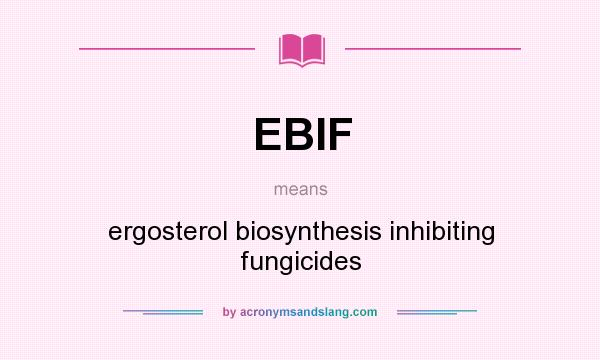 What does EBIF mean? It stands for ergosterol biosynthesis inhibiting fungicides