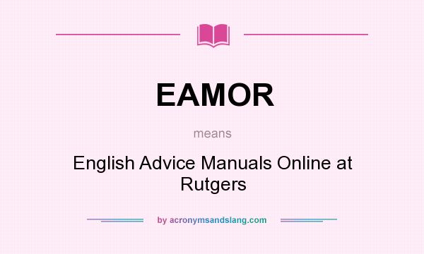 What does EAMOR mean? It stands for English Advice Manuals Online at Rutgers