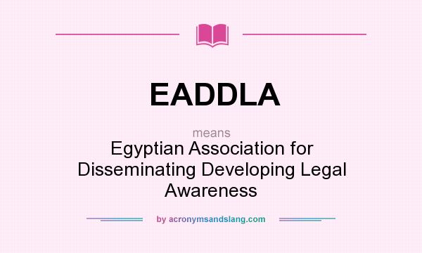 What does EADDLA mean? It stands for Egyptian Association for Disseminating Developing Legal Awareness