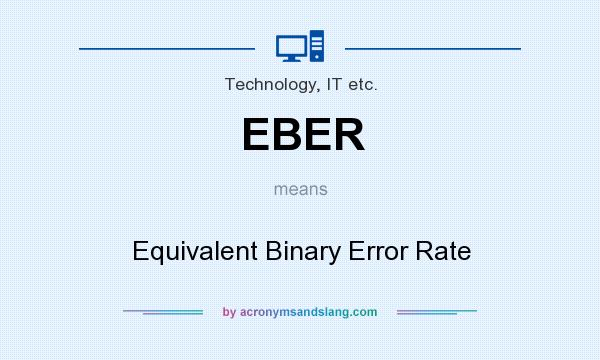 What does EBER mean? It stands for Equivalent Binary Error Rate