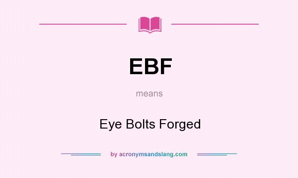 What does EBF mean? It stands for Eye Bolts Forged