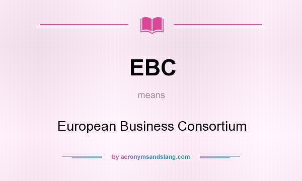What does EBC mean? It stands for European Business Consortium