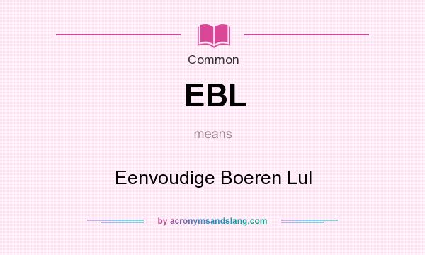 What does EBL mean? It stands for Eenvoudige Boeren Lul