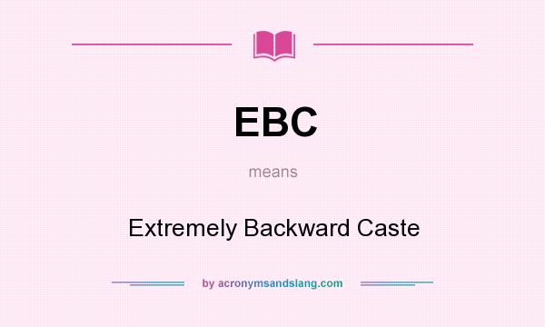 What does EBC mean? It stands for Extremely Backward Caste