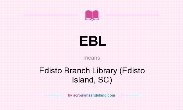What does EBL mean? It stands for Edisto Branch Library (Edisto Island, SC)