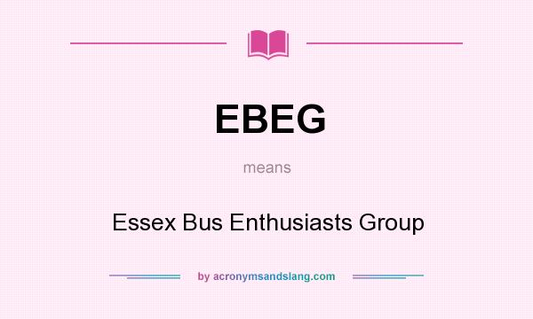 What does EBEG mean? It stands for Essex Bus Enthusiasts Group