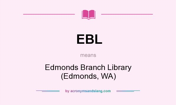 What does EBL mean? It stands for Edmonds Branch Library (Edmonds, WA)